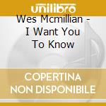 Wes Mcmillian - I Want You To Know cd