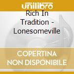 Rich In Tradition - Lonesomeville cd