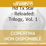 Hd Tx Star - Reloaded: Trilogy, Vol. 1 cd