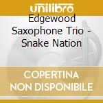 Edgewood Saxophone Trio - Snake Nation cd