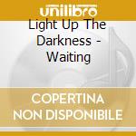 Light Up The Darkness - Waiting cd musicale di Light Up The Darkness
