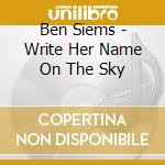 Ben Siems - Write Her Name On The Sky cd