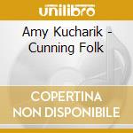 Amy Kucharik - Cunning Folk cd musicale di Amy Kucharik