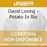 David Loving - Potato In Rio cd musicale di David Loving