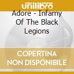 Adore - Infamy Of The Black Legions cd musicale di Adore