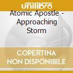 Atomic Apostle - Approaching Storm cd musicale di Atomic Apostle