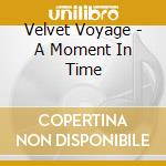 Velvet Voyage - A Moment In Time cd musicale di Velvet Voyage