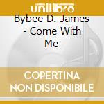 Bybee D. James - Come With Me cd
