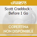 Scott Craddock - Before I Go cd musicale di Scott Craddock