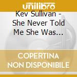 Kev Sullivan - She Never Told Me She Was A Communist... cd