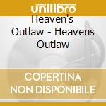 Heaven's Outlaw - Heavens Outlaw cd musicale di Heavens Outlaw