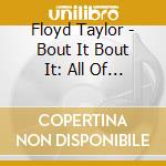 Floyd Taylor - Bout It Bout It: All Of Me cd musicale di Floyd Taylor