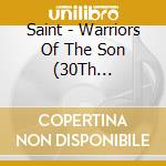 Saint - Warriors Of The Son (30Th Anniversary) cd musicale di Saint