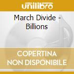 March Divide - Billions cd musicale di March Divide