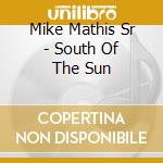 Mike Mathis Sr - South Of The Sun cd
