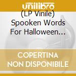 (LP Vinile) Spooken Words For Halloween Night / Various vinile