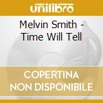 Melvin Smith - Time Will Tell cd musicale di Melvin Smith