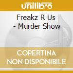 Freakz R Us - Murder Show cd