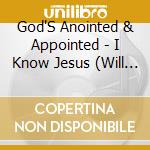 God'S Anointed & Appointed - I Know Jesus (Will Never Let You Down) cd