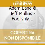 Adam Lane & Jeff Mullins - Foolishly Broken cd