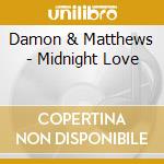 Damon & Matthews - Midnight Love cd musicale di Damon & Matthews
