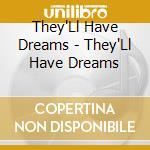 They'Ll Have Dreams - They'Ll Have Dreams cd musicale di They'Ll Have Dreams