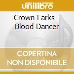 Crown Larks - Blood Dancer cd