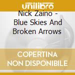 Nick Zaino - Blue Skies And Broken Arrows cd