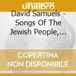 David Samuels - Songs Of The Jewish People, Vol. 1 cd musicale di David Samuels