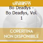 Bo Deadlys - Bo Deadlys, Vol. 1 cd