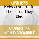 Holocaustum - In The Fields They Bled cd