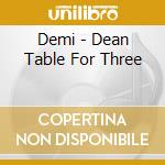 Demi - Dean Table For Three cd
