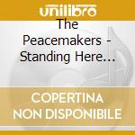 The Peacemakers - Standing Here Waiting cd musicale di The Peacemakers