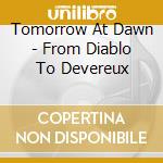Tomorrow At Dawn - From Diablo To Devereux cd musicale di Tomorrow At Dawn