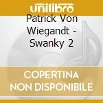 Patrick Von Wiegandt - Swanky 2 cd