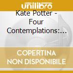 Kate Potter - Four Contemplations: The Alchemy Of Stillness cd