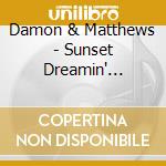 Damon & Matthews - Sunset Dreamin' (Feat. Flip Damon) cd