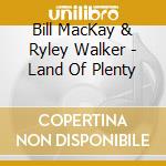 Bill MacKay & Ryley Walker - Land Of Plenty cd