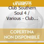 Club Southern Soul 4 / Various - Club Southern Soul 4 / Various cd musicale