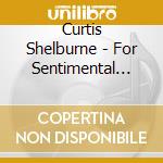 Curtis Shelburne - For Sentimental Reasons cd musicale di Curtis Shelburne