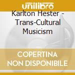 Karlton Hester - Trans-Cultural Musicism cd