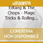 Edtang & The Chops - Magic Tricks & Rolling Stone cd