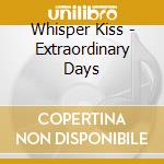 Whisper Kiss - Extraordinary Days cd