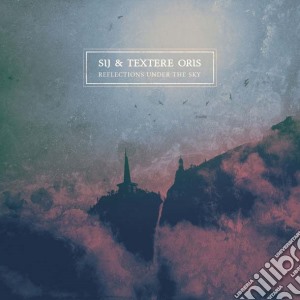 Sij & Textere Oris - Reflections Under The Sky cd musicale di Sij & Textere Oris