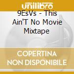 9EsVs - This Ain'T No Movie Mixtape cd