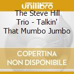 The Steve Hill Trio - Talkin' That Mumbo Jumbo cd