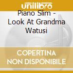 Piano Slim - Look At Grandma Watusi cd