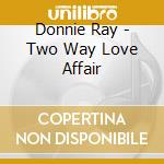 Donnie Ray - Two Way Love Affair cd