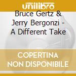 Bruce Gertz & Jerry Bergonzi - A Different Take cd