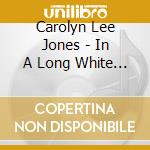 Carolyn Lee Jones - In A Long White Room cd musicale di Carolyn Lee Jones
